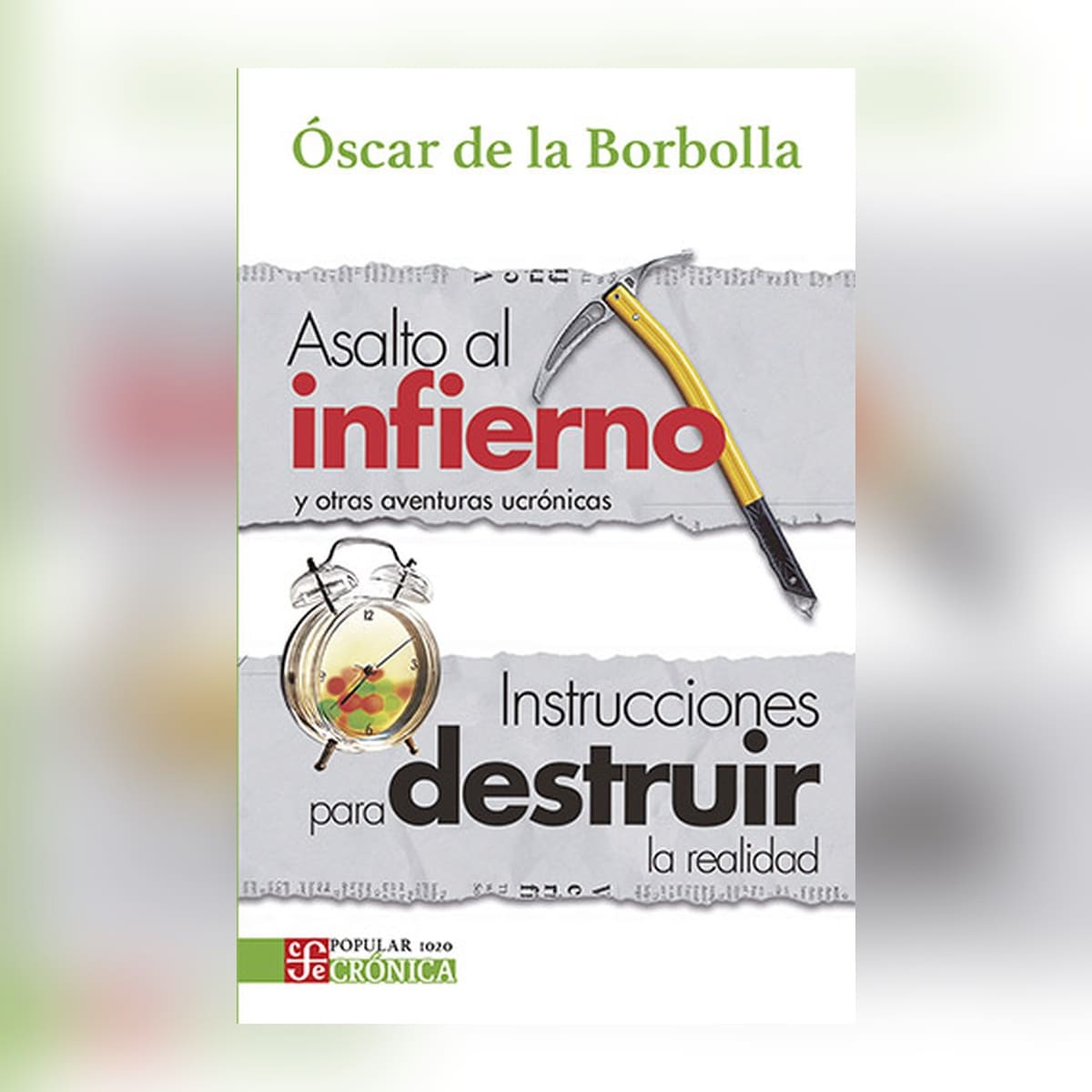 «Asalto al infierno y otras aventuras ucrónicas / Instrucciones para destruir la realidad» de Óscar de la Borbolla